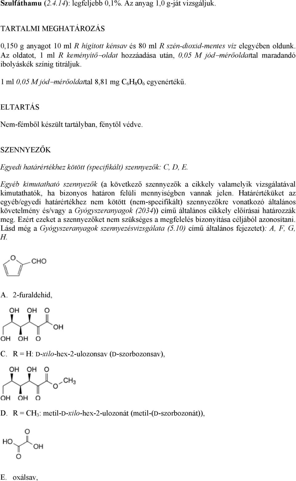 ELTARTÁS Nem-fémből készült tartályban, fénytől védve. SZENNYEZŐK Egyedi határértékhez kötött (specifikált) szennyezők: C, D, E.