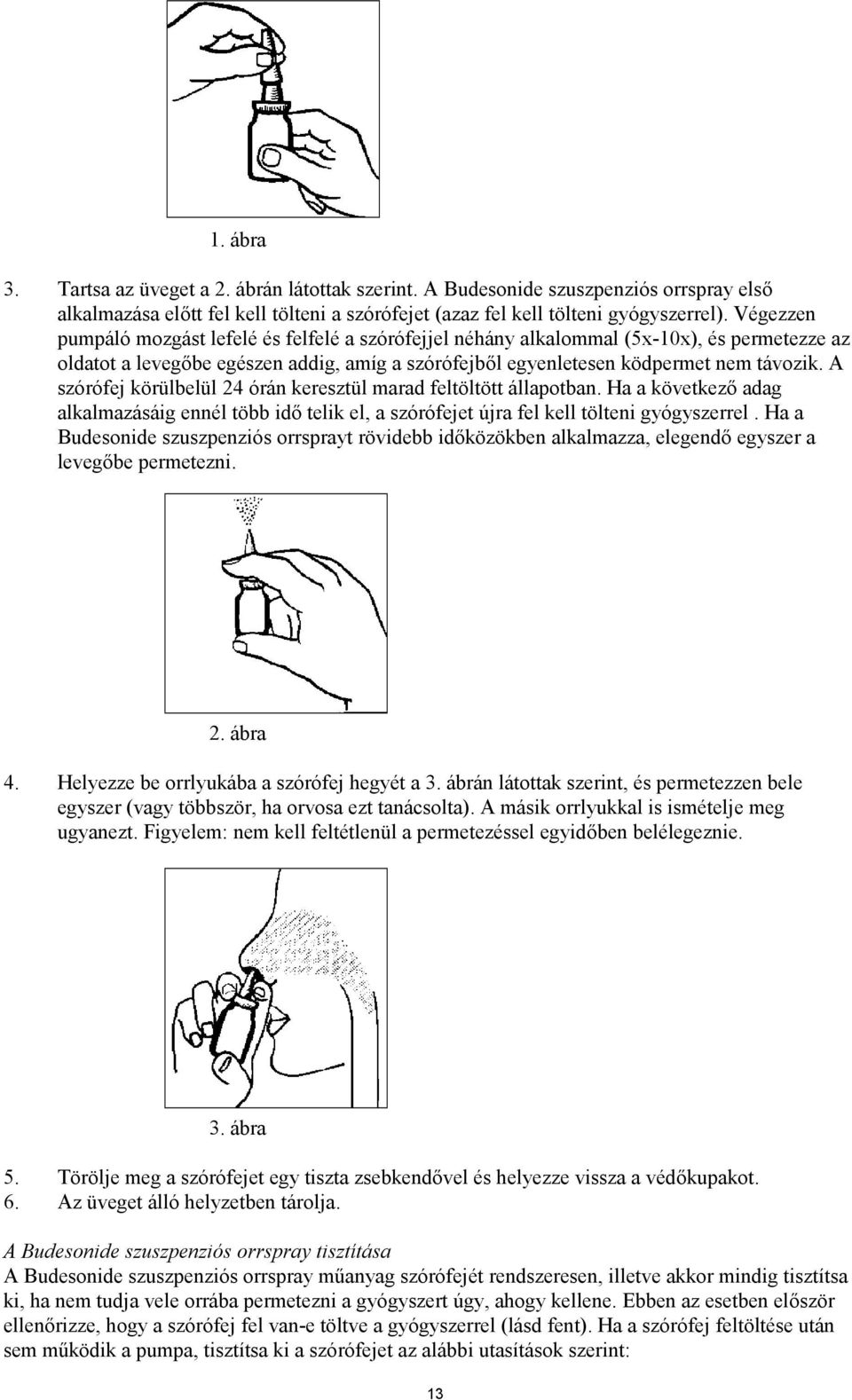 A szórófej körülbelül 24 órán keresztül marad feltöltött állapotban. Ha a következő alkalmazásáig ennél több idő telik el, a szórófejet újra fel kell tölteni gyógyszerrel.