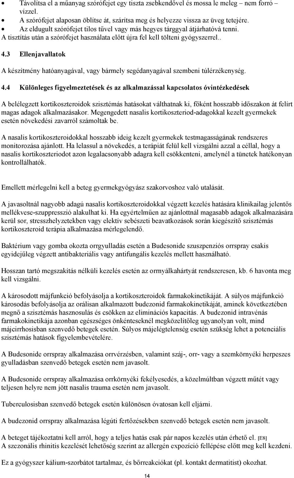 3 Ellenjavallatok A készítmény hatóanyagával, vagy bármely segédanyagával szembeni túlérzékenység. 4.