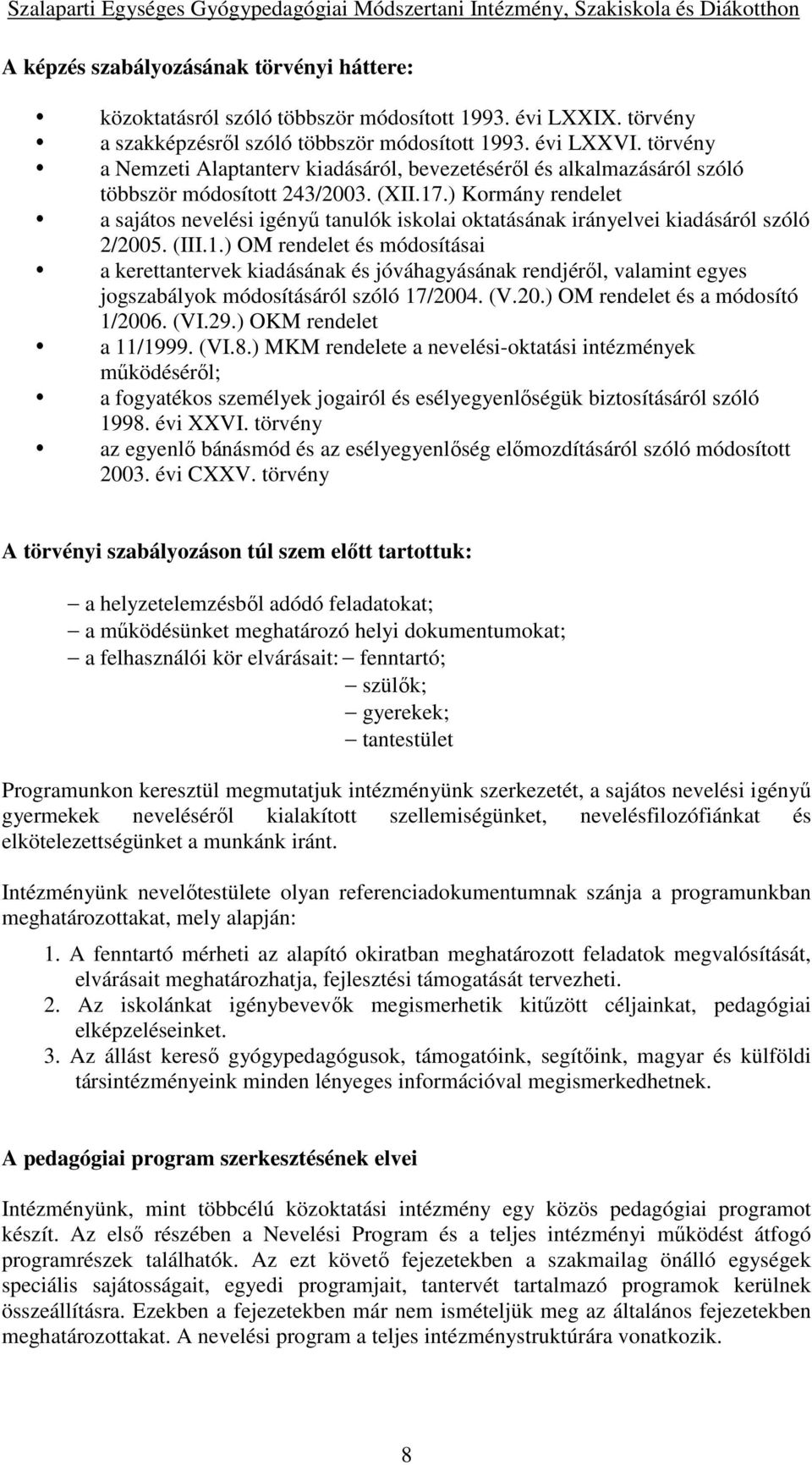 ) Kormány rendelet a sajátos nevelési igényű tanulók iskolai oktatásának irányelvei kiadásáról szóló 2/2005. (III.1.