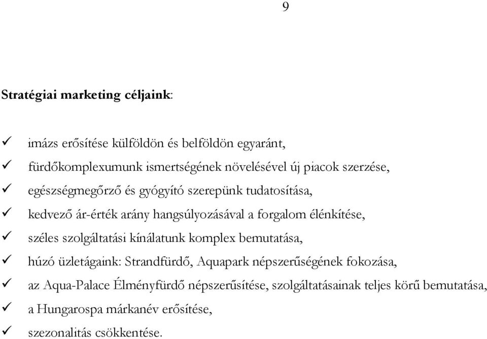 élénkítése, széles szolgáltatási kínálatunk komplex bemutatása, húzó üzletágaink: Strandfürdő, Aquapark népszerűségének fokozása,