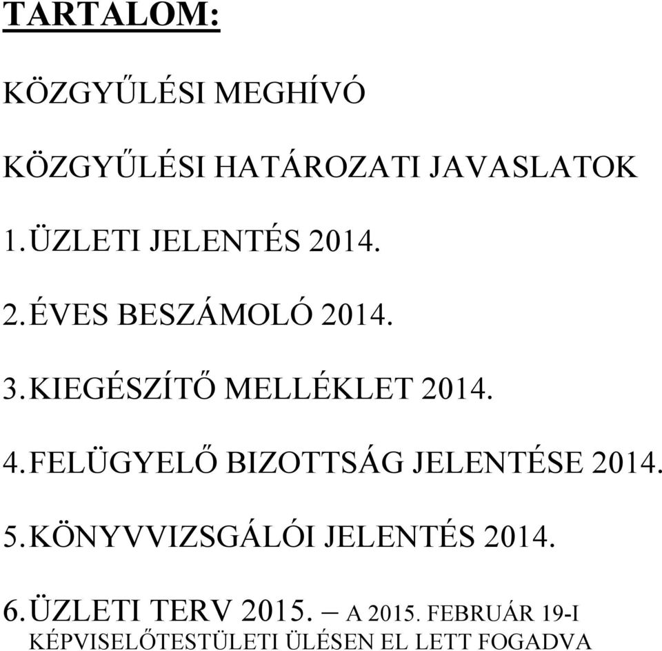 KIEGÉSZÍTŐ MELLÉKLET 2014. 4. FELÜGYELŐ BIZOTTSÁG JELENTÉSE 2014. 5.