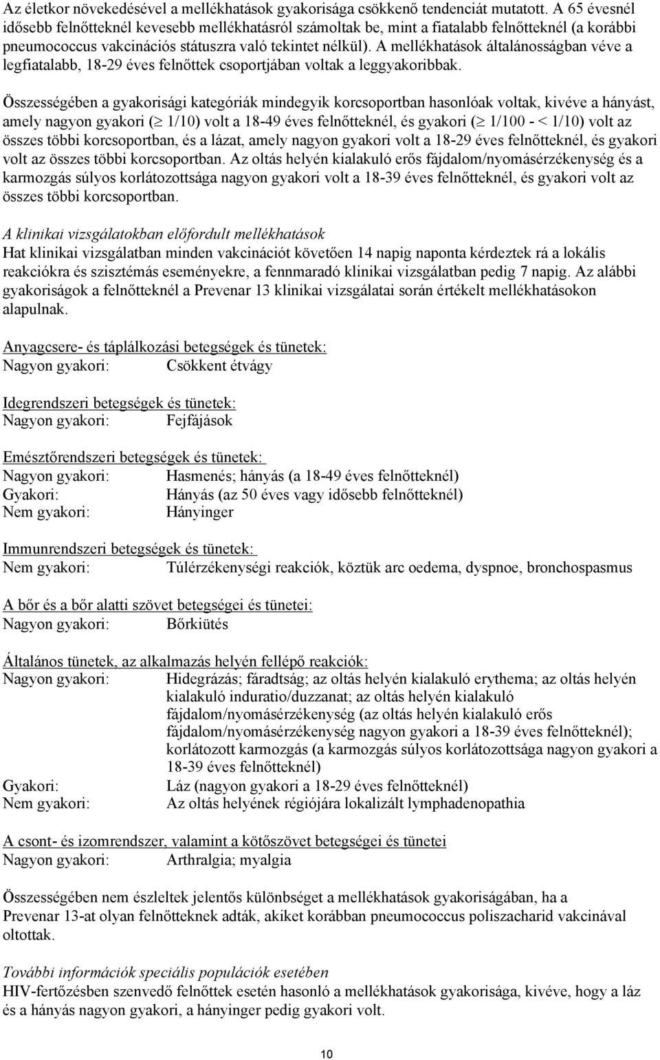 A mellékhatások általánosságban véve a legfiatalabb, 18-29 éves felnőttek csoportjában voltak a leggyakoribbak.