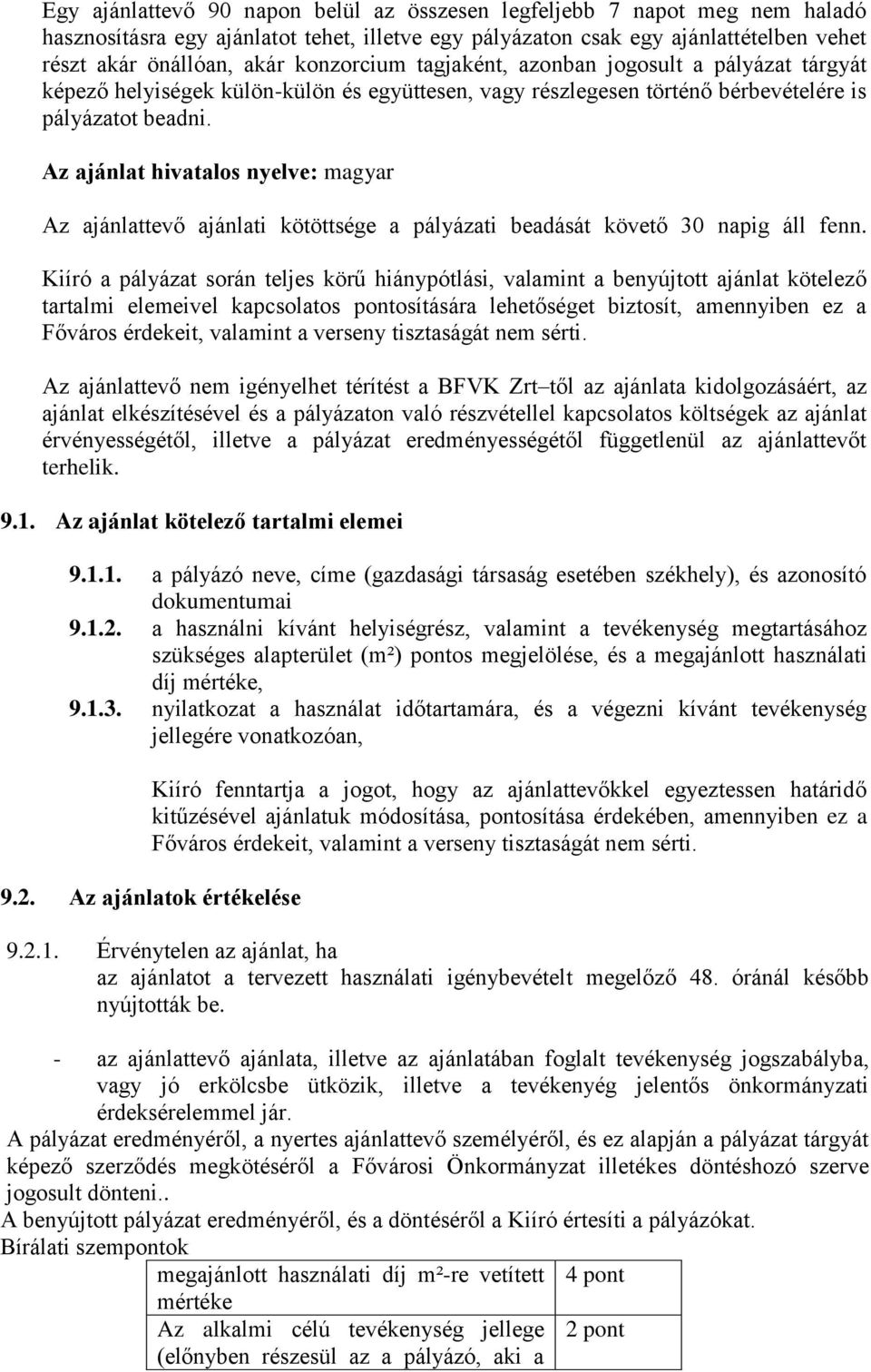 Az ajánlat hivatalos nyelve: magyar Az ajánlattevő ajánlati kötöttsége a pályázati beadását követő 30 napig áll fenn.