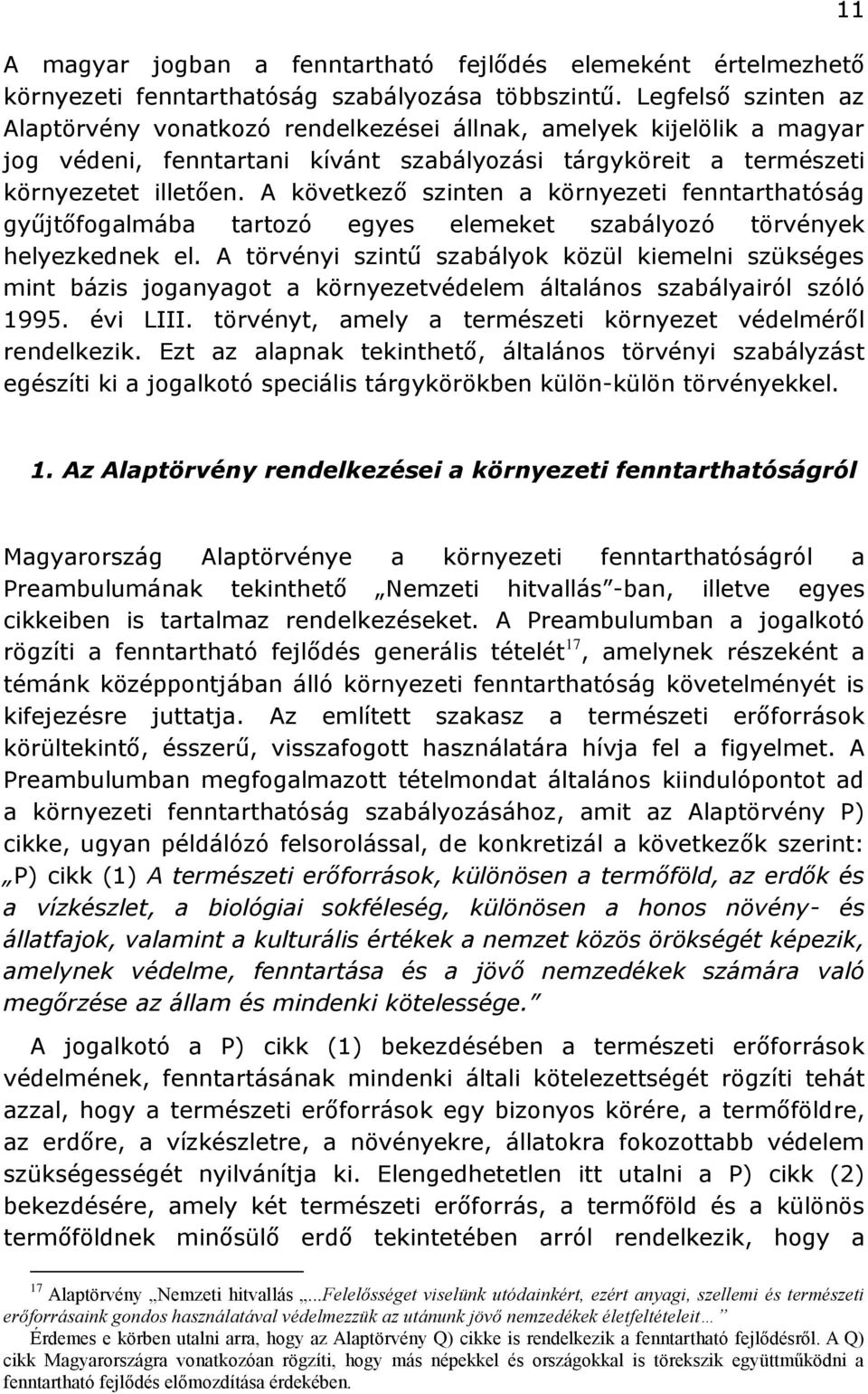 A következő szinten a környezeti fenntarthatóság gyűjtőfogalmába tartozó egyes elemeket szabályozó törvények helyezkednek el.