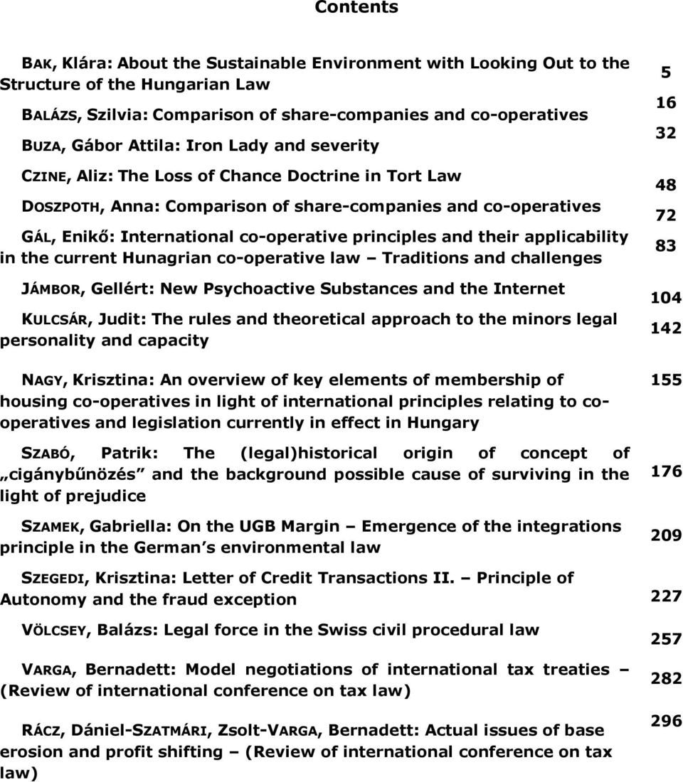 applicability in the current Hunagrian co-operative law Traditions and challenges JÁMBOR, Gellért: New Psychoactive Substances and the Internet KULCSÁR, Judit: The rules and theoretical approach to