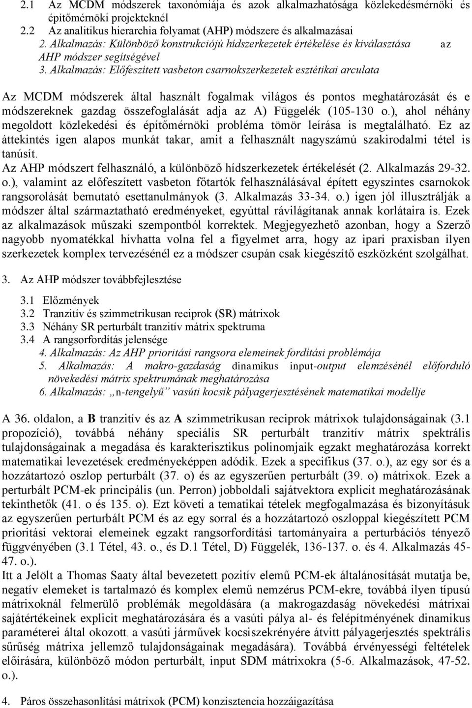 Alkalmazás: Előfeszített vasbeton csarnokszerkezetek esztétikai arculata Az MCDM módszerek által használt fogalmak világos és pontos meghatározását és e módszereknek gazdag összefoglalását adja az A)