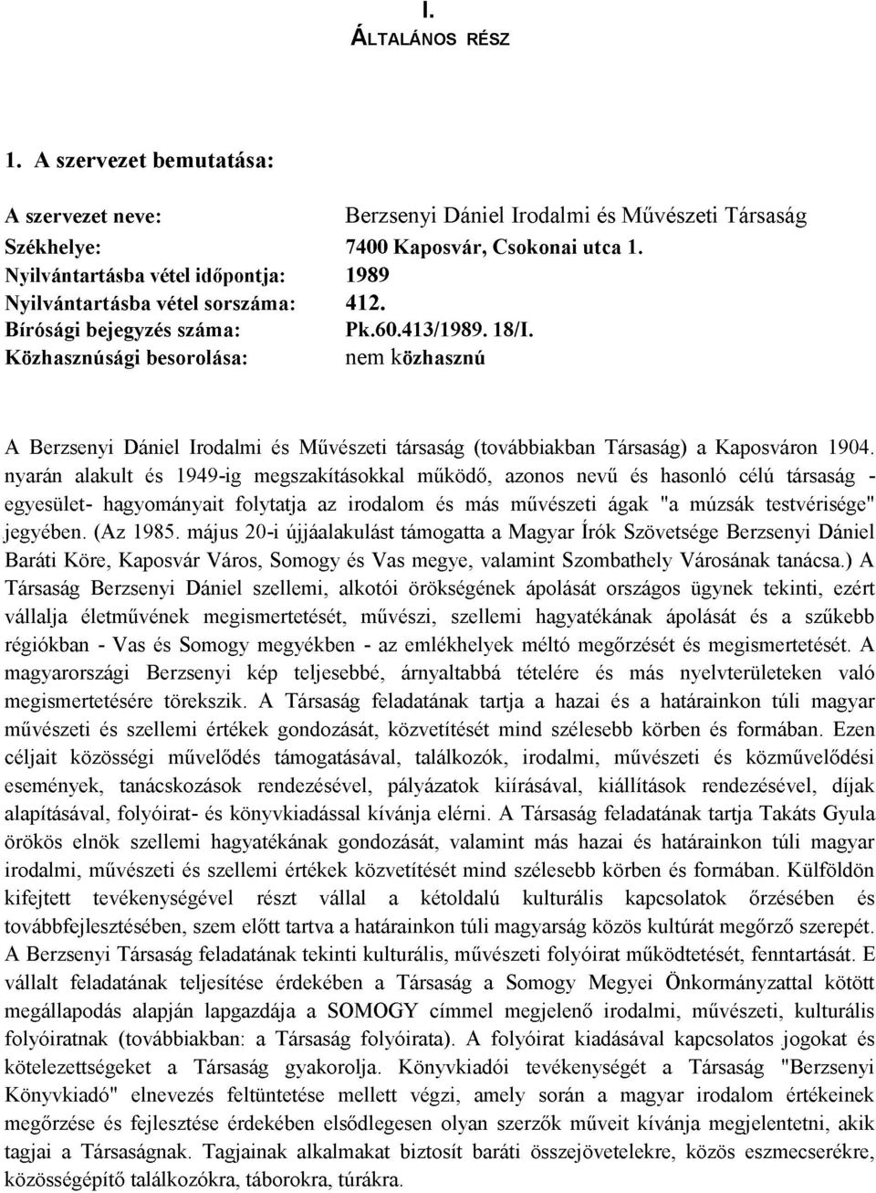 Közhasznúsági besorolása: nem közhasznú A Berzsenyi Dániel Irodalmi és Művészeti társaság (továbbiakban Társaság) a Kaposváron 1904.