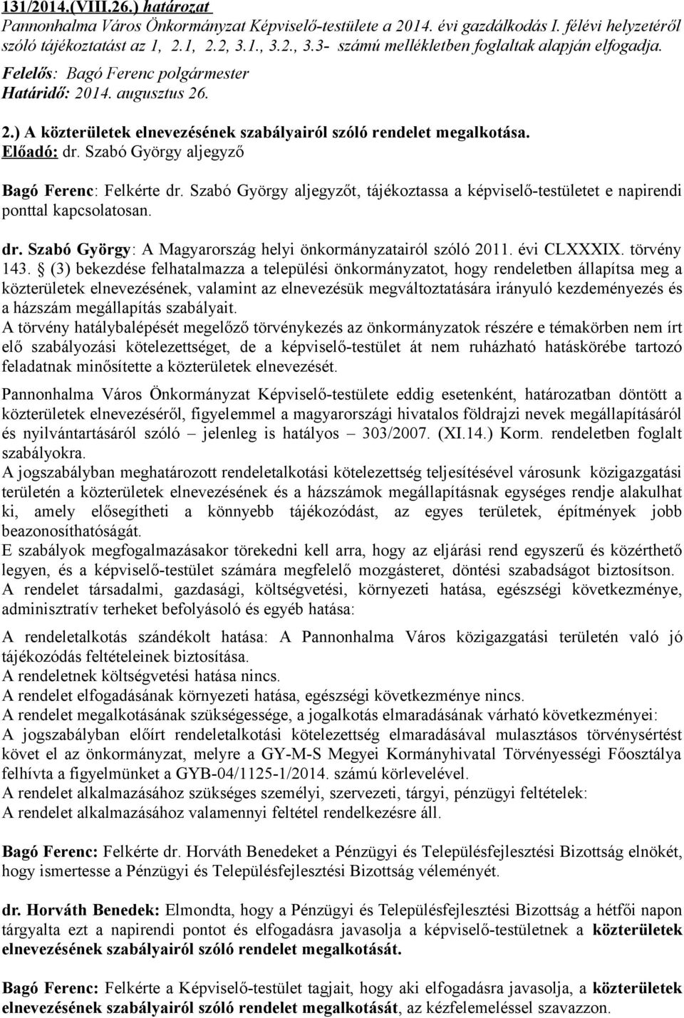 Szabó György aljegyző Bagó Ferenc: Felkérte dr. Szabó György aljegyzőt, tájékoztassa a képviselő-testületet e napirendi dr. Szabó György: A Magyarország helyi önkormányzatairól szóló 2011.