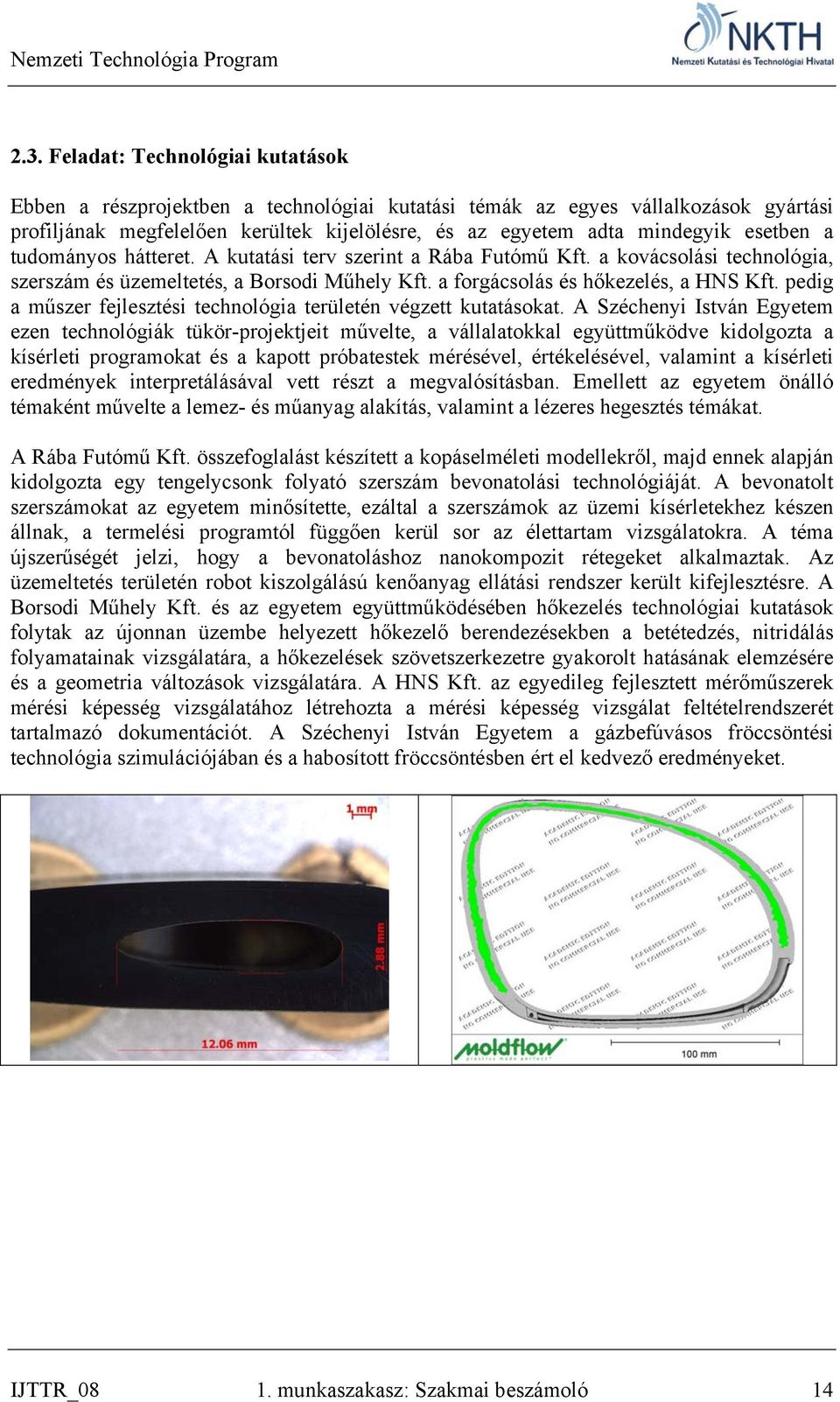pedig a műszer fejlesztési technológia területén végzett kutatásokat.