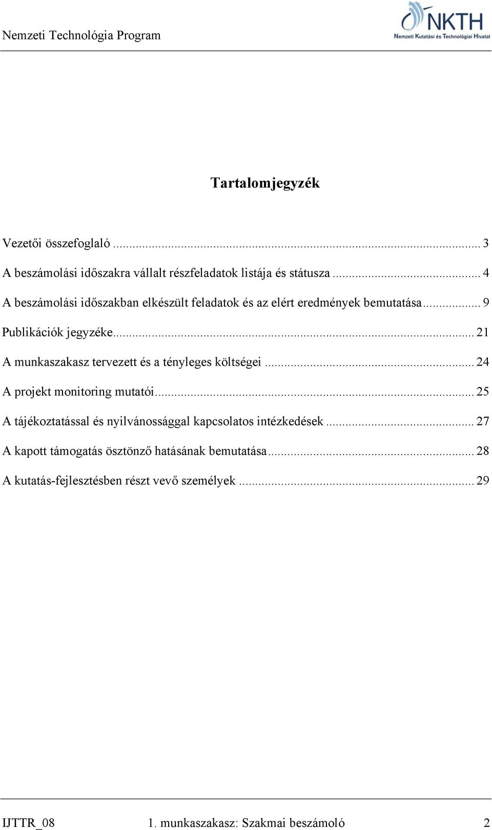 .. 21 A munkaszakasz tervezett és a tényleges költségei... 24 A projekt monitoring mutatói.