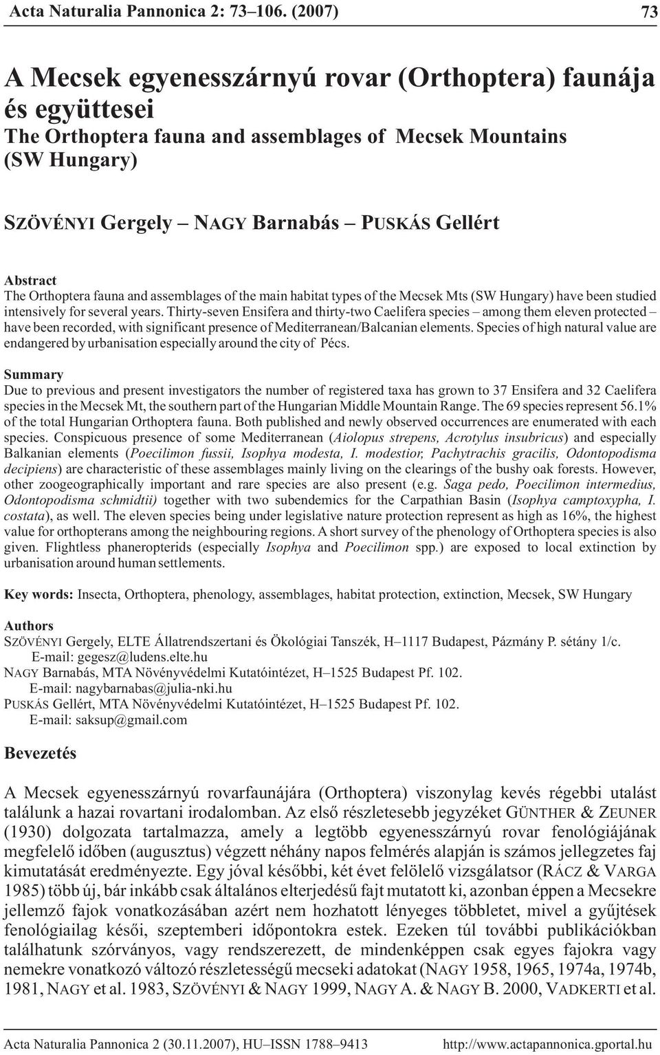 The Orthoptera fauna and assemblages of the main habitat types of the Mecsek Mts (SW Hungary) have been studied intensively for several years.