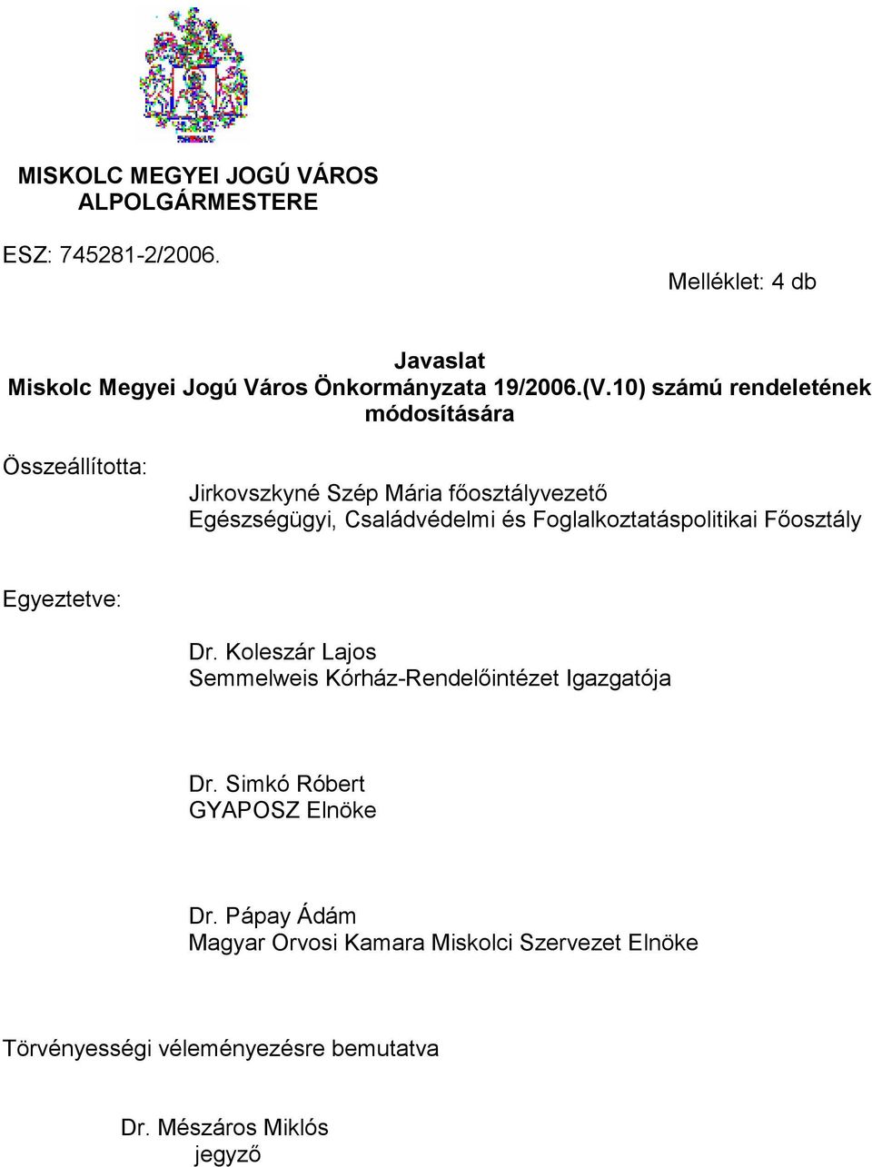 10) számú rendeletének módosítására Összeállította: Jirkovszkyné Szép Mária főosztályvezető Egészségügyi, Családvédelmi és