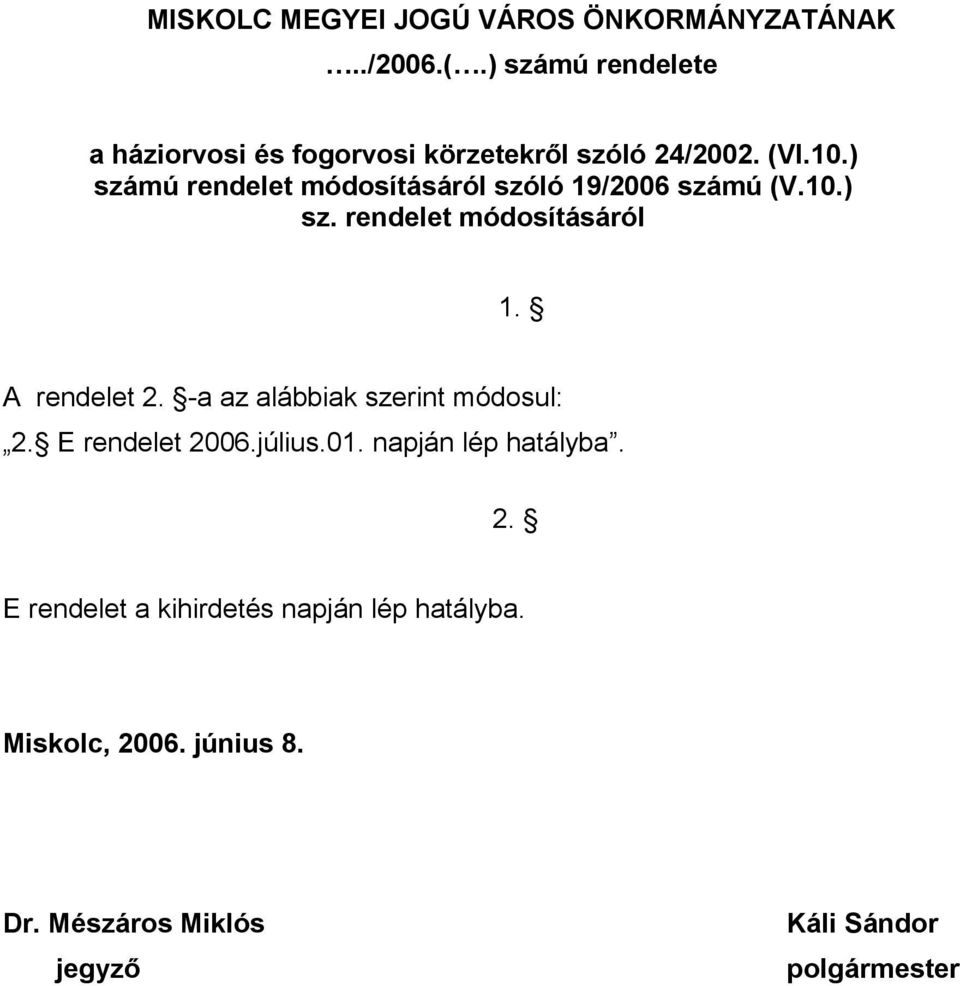 ) számú rendelet módosításáról szóló 19/2006 számú (V.10.) sz. rendelet módosításáról 1. A rendelet 2.