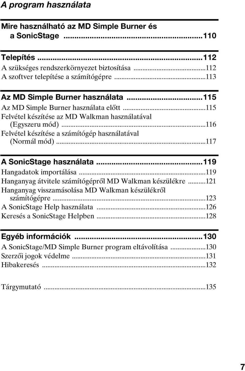 ..116 Felvétel készítése a számítógép használatával (Normál mód)...117 A SonicStage használata...119 Hangadatok importálása...119 Hanganyag átvitele számítógépről MD Walkman készülékre.