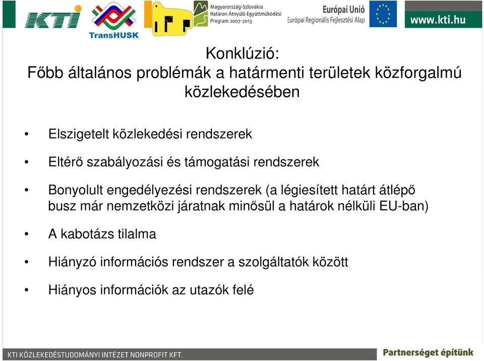 rendszerek (a légiesített határt átlépő busz már nemzetközi járatnak minősül a határok nélküli