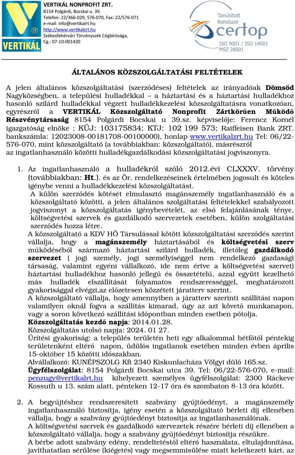 háztartási hulladékhoz hasonló szilárd hulladékkal végzett hulladékkezelési közszolgáltatásra vonatkozóan, egyrészről a VERTIKÁL Közszolgáltató Nonprofit Zártkörűen Működő Részvénytársaság 8154