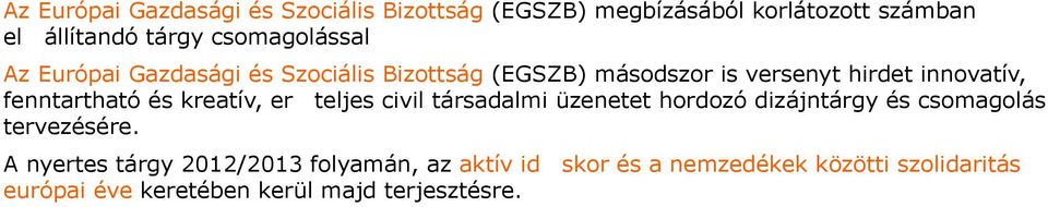 fenntartható és kreatív, erőteljes civil társadalmi üzenetet hordozó dizájntárgy és csomagolás tervezésére.