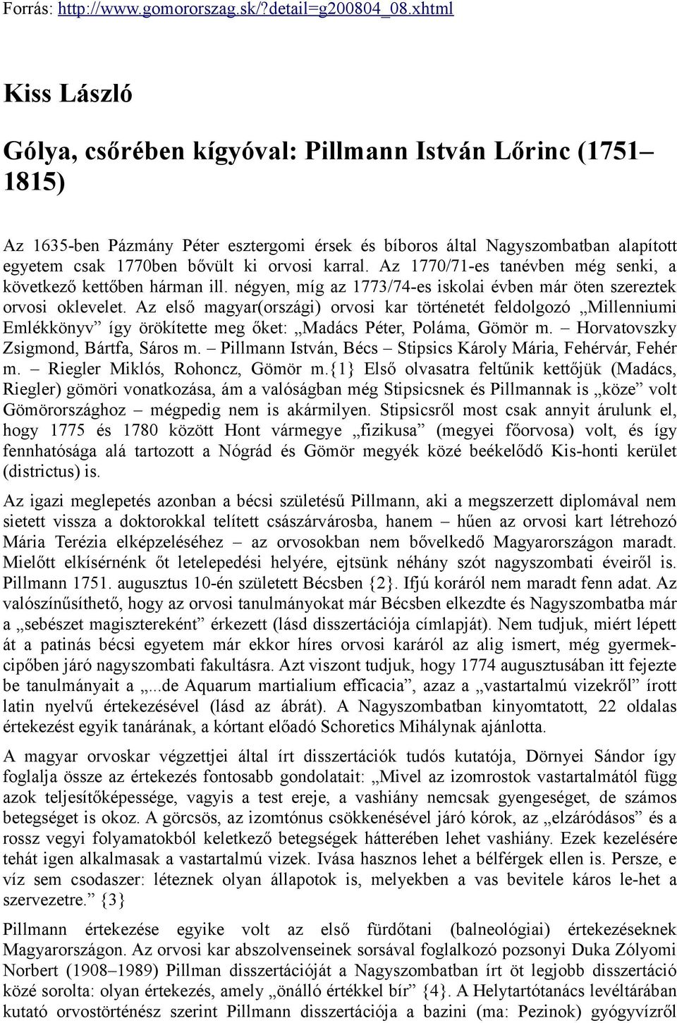 orvosi karral. Az 1770/71-es tanévben még senki, a következő kettőben hárman ill. négyen, míg az 1773/74-es iskolai évben már öten szereztek orvosi oklevelet.