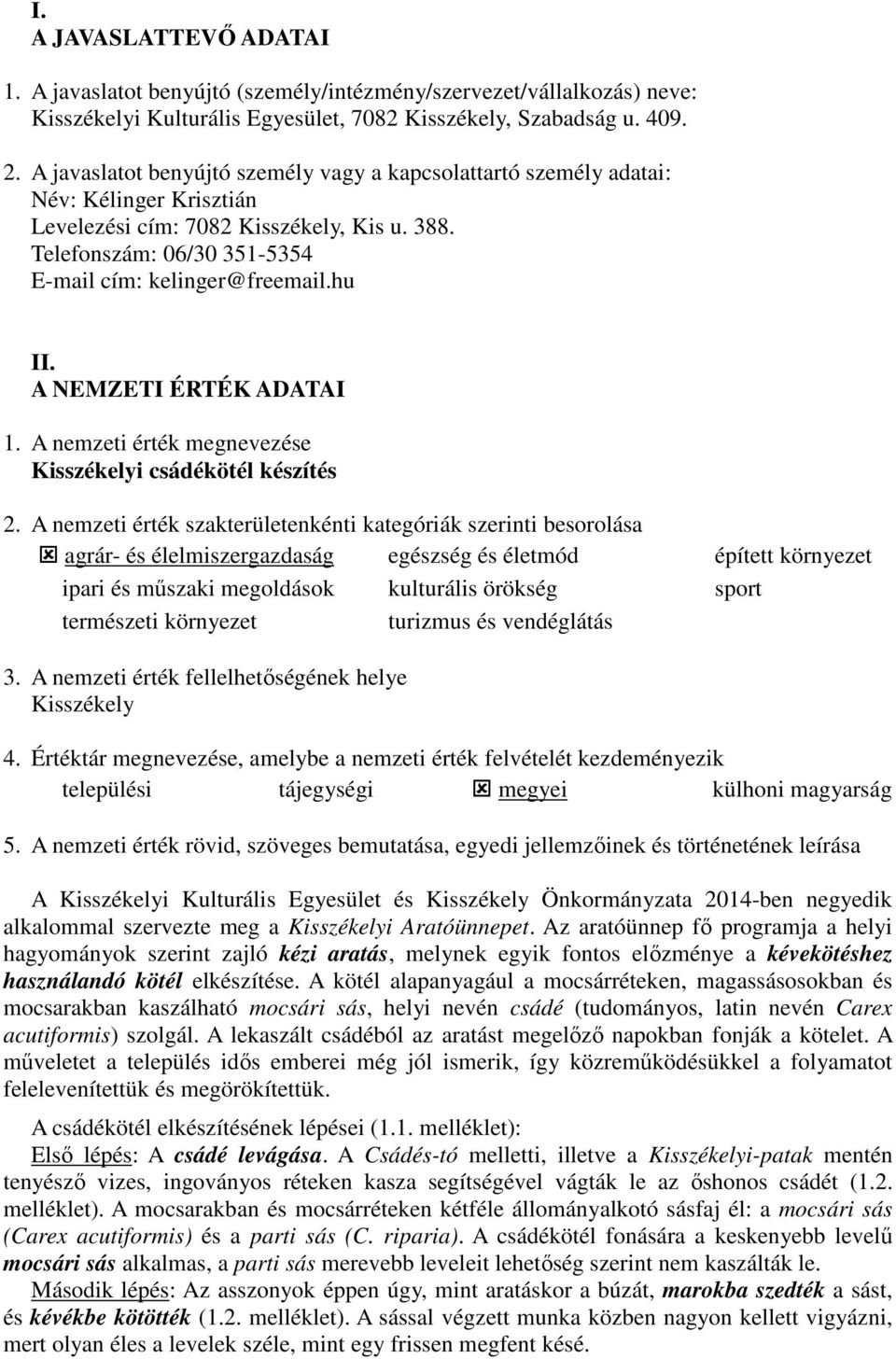 hu II. A NEMZETI ÉRTÉK ADATAI 1. A nemzeti érték megnevezése Kisszékelyi csádékötél készítés 2.