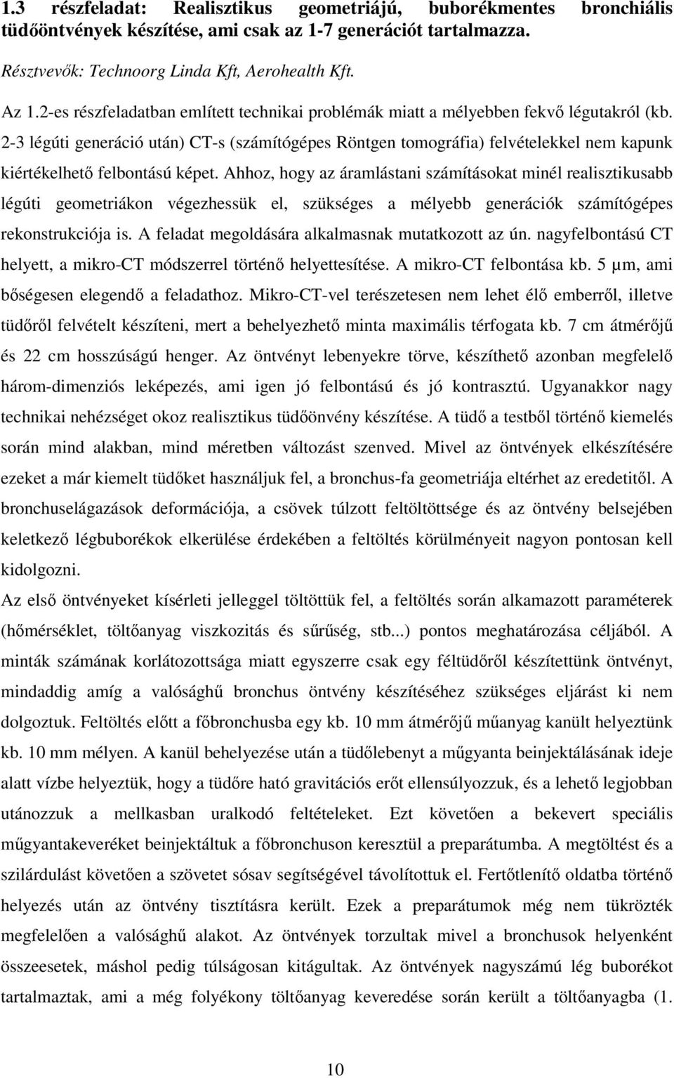 2-3 légúti generáció után) CT-s (számítógépes Röntgen tomográfia) felvételekkel nem kapunk kiértékelhet felbontású képet.