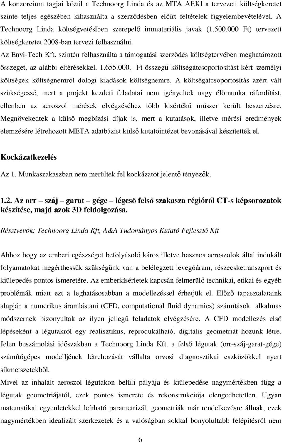 szintén felhasználta a támogatási szerzdés költségtervében meghatározott összeget, az alábbi eltérésekkel. 1.655.