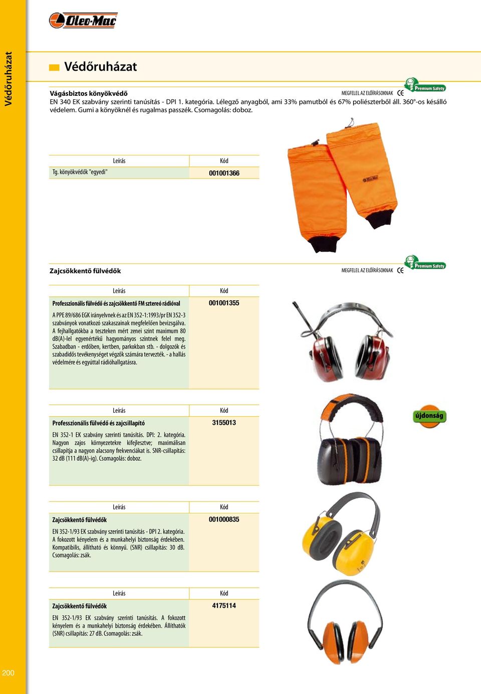 könyökvédők taglia "egyedi" unica 001001366 Zajcsökkentő fülvédők Professzionális fülvédő és zajcsökkentő FM sztereó rádióval A PPE 89/686 EGK irányelvnek és az EN 352-1:1993/pr EN 352-3 szabványok