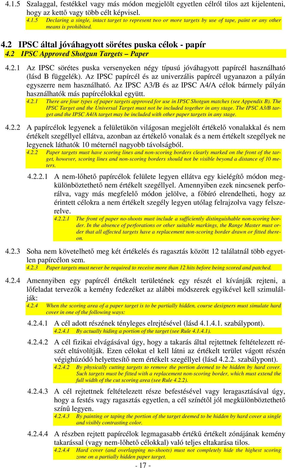 Az IPSC papírcél és az univerzális papírcél ugyanazon a pályán egyszerre nem használható. Az IPSC A3/B és az IPSC A4/A célok bármely pályán használhatók más papírcélokkal együtt. 4.2.