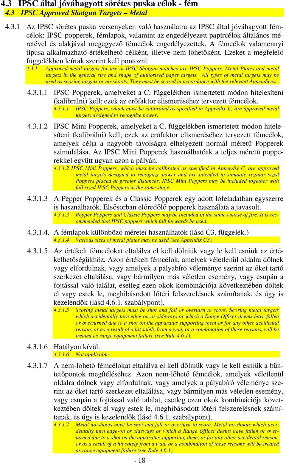 A fémcélok valamennyi típusa alkalmazható értékelhetı célként, illetve nem-lıhetıként. Ezeket a megfelelı függelékben leírtak szerint kell pontozni. 4.3.