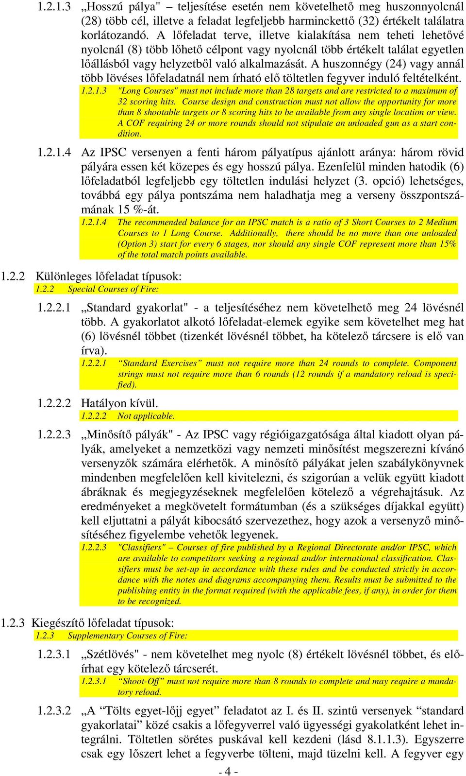 A huszonnégy (24) vagy annál több lövéses lıfeladatnál nem írható elı töltetlen fegyver induló feltételként. 1.