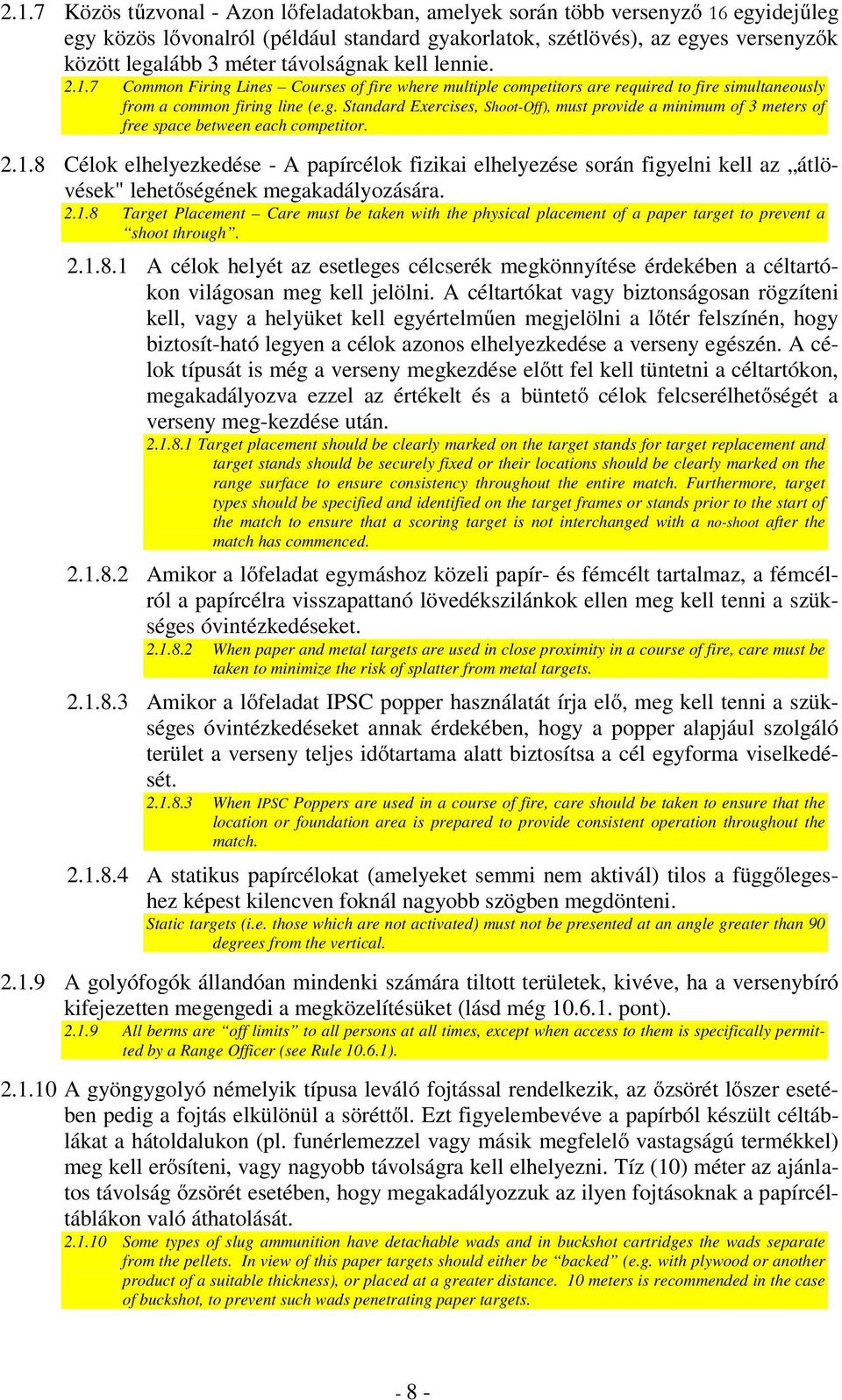 2.1.8 Célok elhelyezkedése - A papírcélok fizikai elhelyezése során figyelni kell az átlövések" lehetıségének megakadályozására. 2.1.8 Target Placement Care must be taken with the physical placement of a paper target to prevent a shoot through.