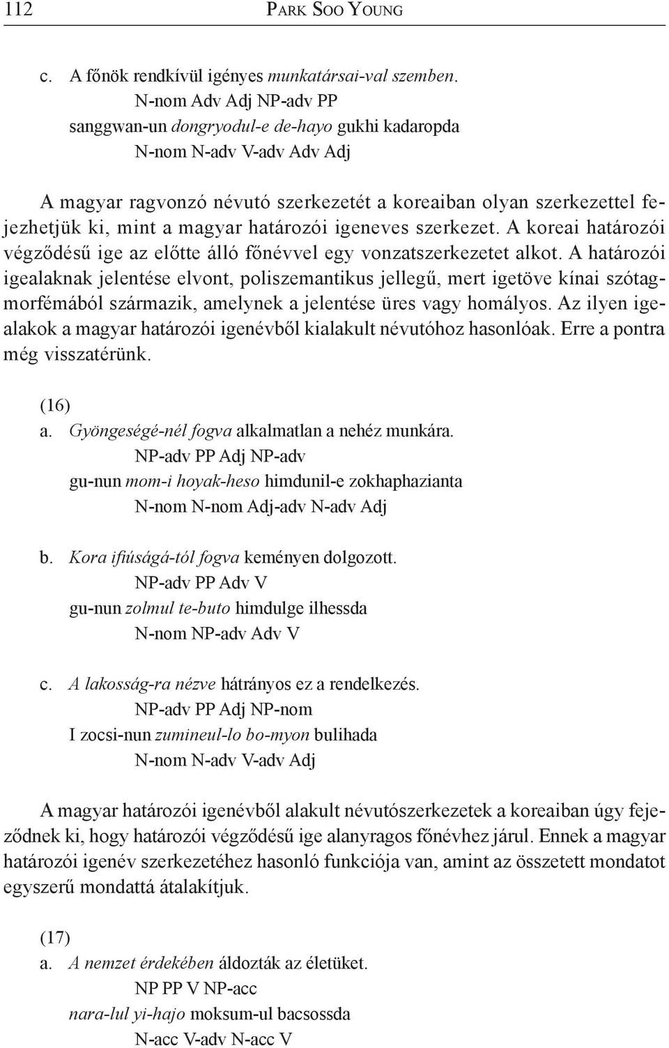 határozói igeneves szerkezet. A koreai határozói végződésű ige az előtte álló főnévvel egy vonzatszerkezetet alkot.