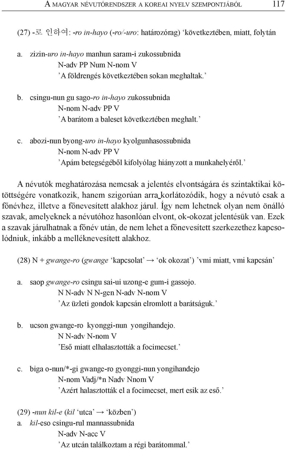 csingu-nun gu sago-ro in-hayo zukossubnida N-nom N-adv PP V A barátom a baleset következtében meghalt. c.