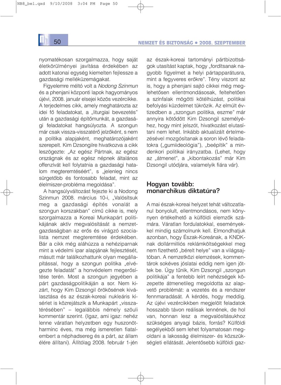 Figyelemre méltó volt a Nodong Szinmun és a phenjani központi lapok hagyományos újévi, 2008. január elsejei közös vezércikke.