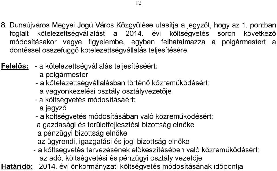 Felelős: - a kötelezettségvállalás teljesítéséért: - a kötelezettségvállalásban történő közreműködésért: a vagyonkezelési osztály osztályvezetője - a költségvetés módosításáért: a jegyző - a