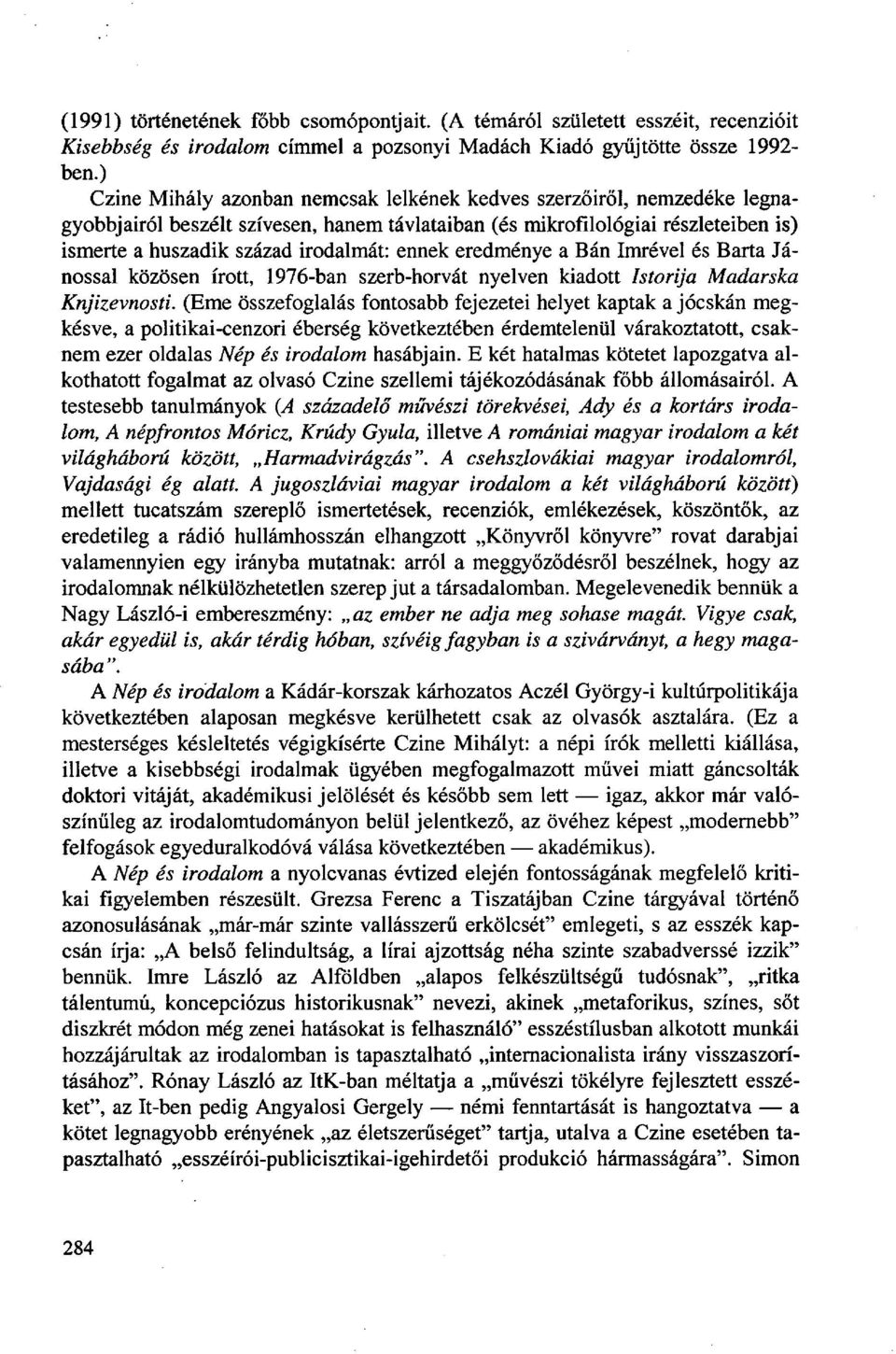 ennek eredménye a Bán Imrével és Barta Jánossal közösen írott, 1976-ban szerb-horvát nyelven kiadott Istorija Madárska Knjizevnosti.