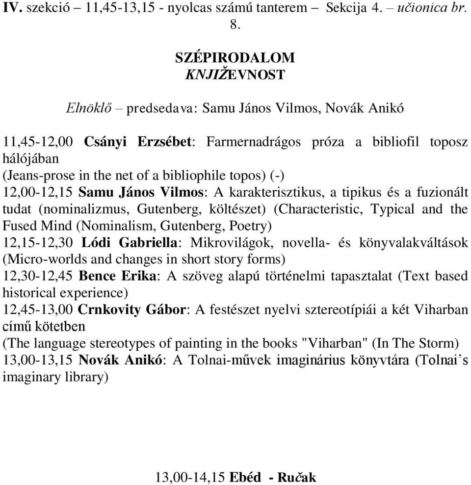 topos) (-) 12,00-12,15 Samu János Vilmos: A karakterisztikus, a tipikus és a fuzionált tudat (nominalizmus, Gutenberg, költészet) (Characteristic, Typical and the Fused Mind (Nominalism, Gutenberg,