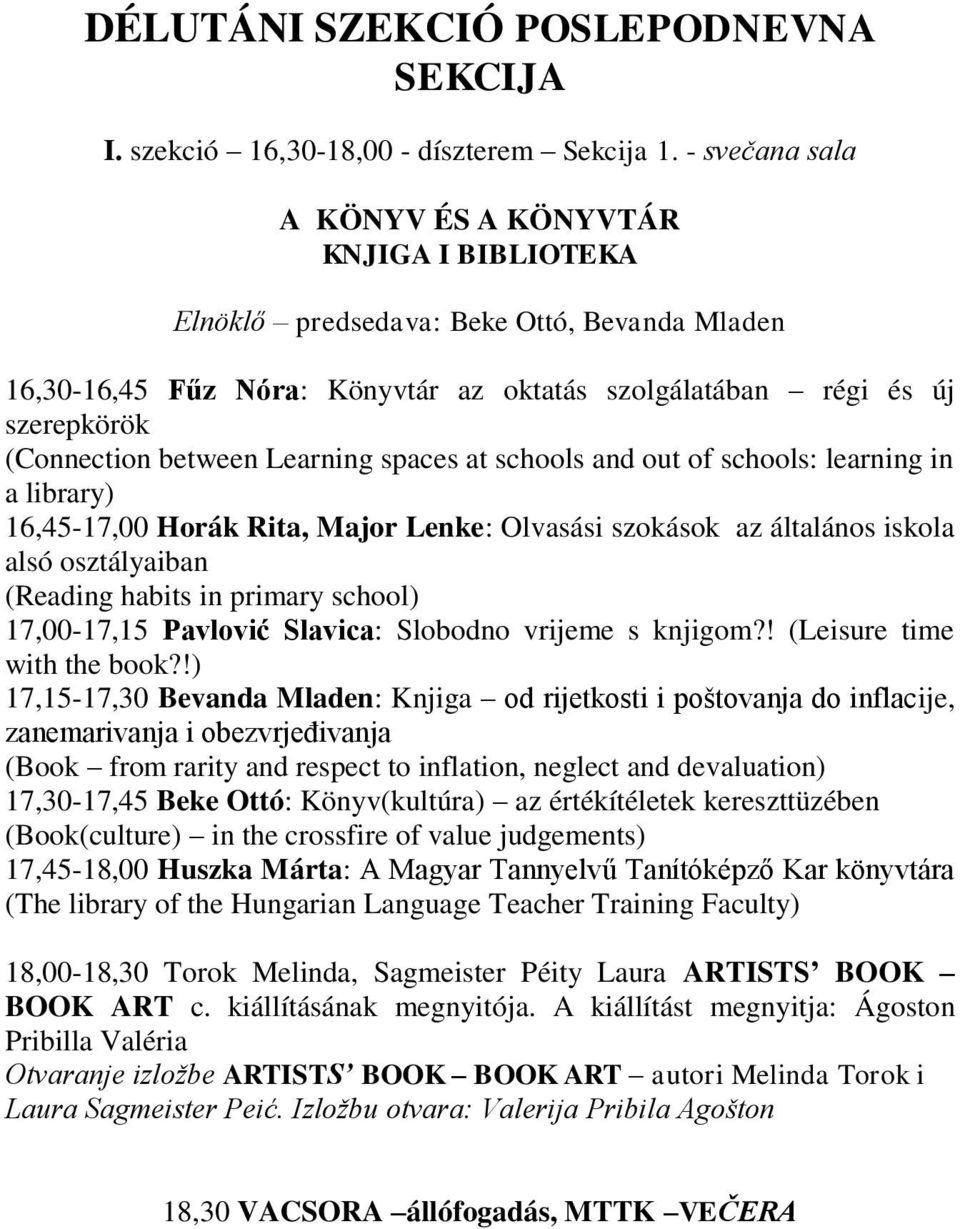 between Learning spaces at schools and out of schools: learning in a library) 16,45-17,00 Horák Rita, Major Lenke: Olvasási szokások az általános iskola alsó osztályaiban (Reading habits in primary