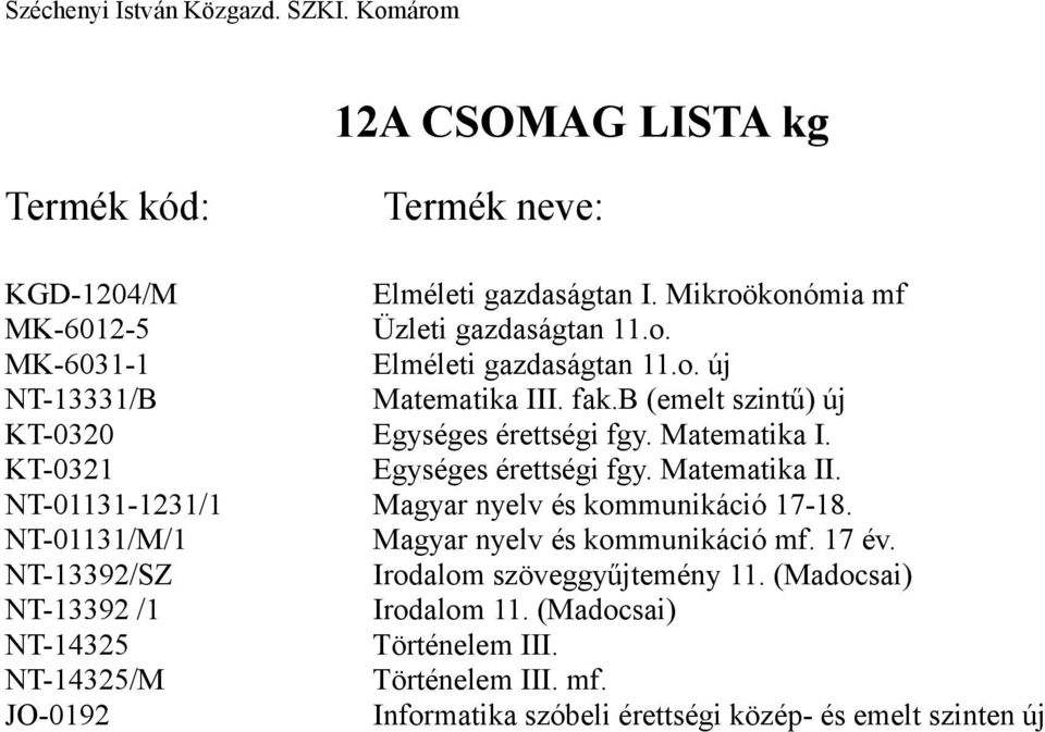 NT-01131-1231/1 Magyar nyelv és kommunikáció 17-18. NT-01131/M/1 Magyar nyelv és kommunikáció mf. 17 év. NT-13392/SZ Irodalom szöveggyűjtemény 11.