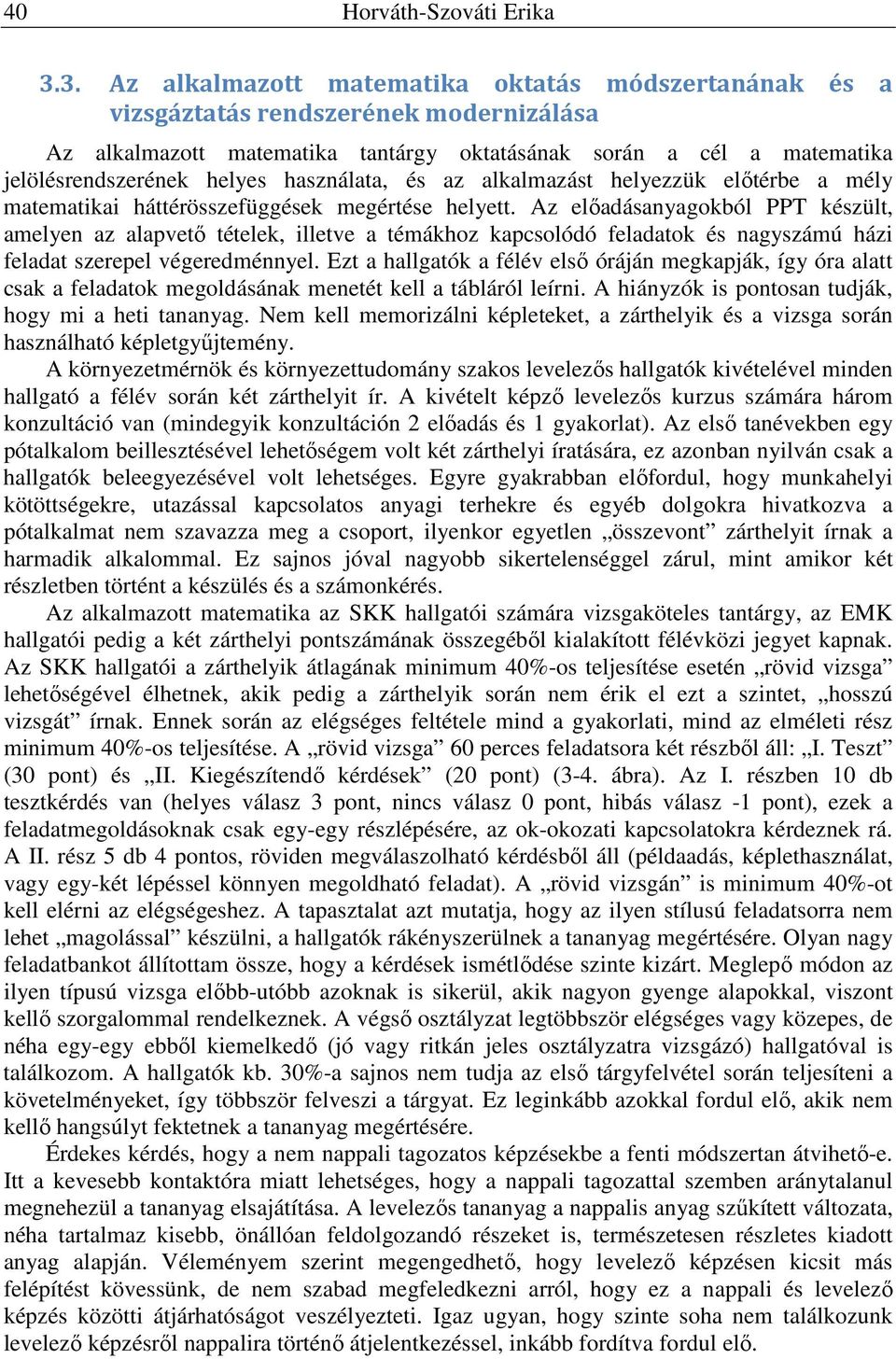 használata, és az alkalmazást helezzük előtérbe a mél matematikai háttérösszefüggések megértése helett.