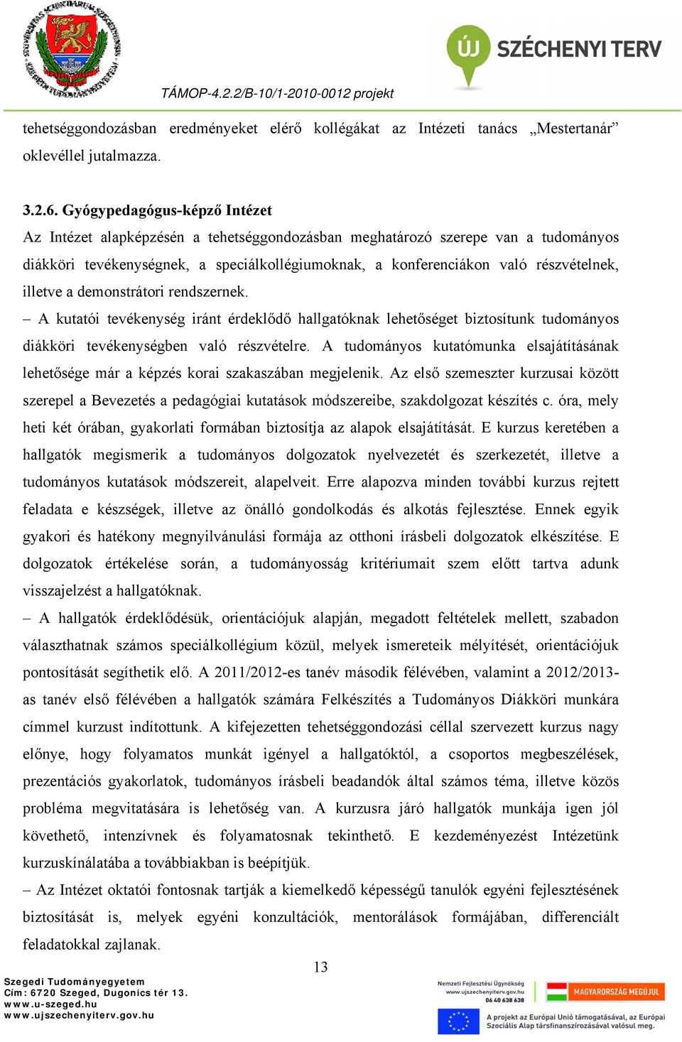 illetve a demonstrátori rendszernek. A kutatói tevékenység iránt érdeklődő hallgatóknak lehetőséget biztosítunk tudományos diákköri tevékenységben való részvételre.