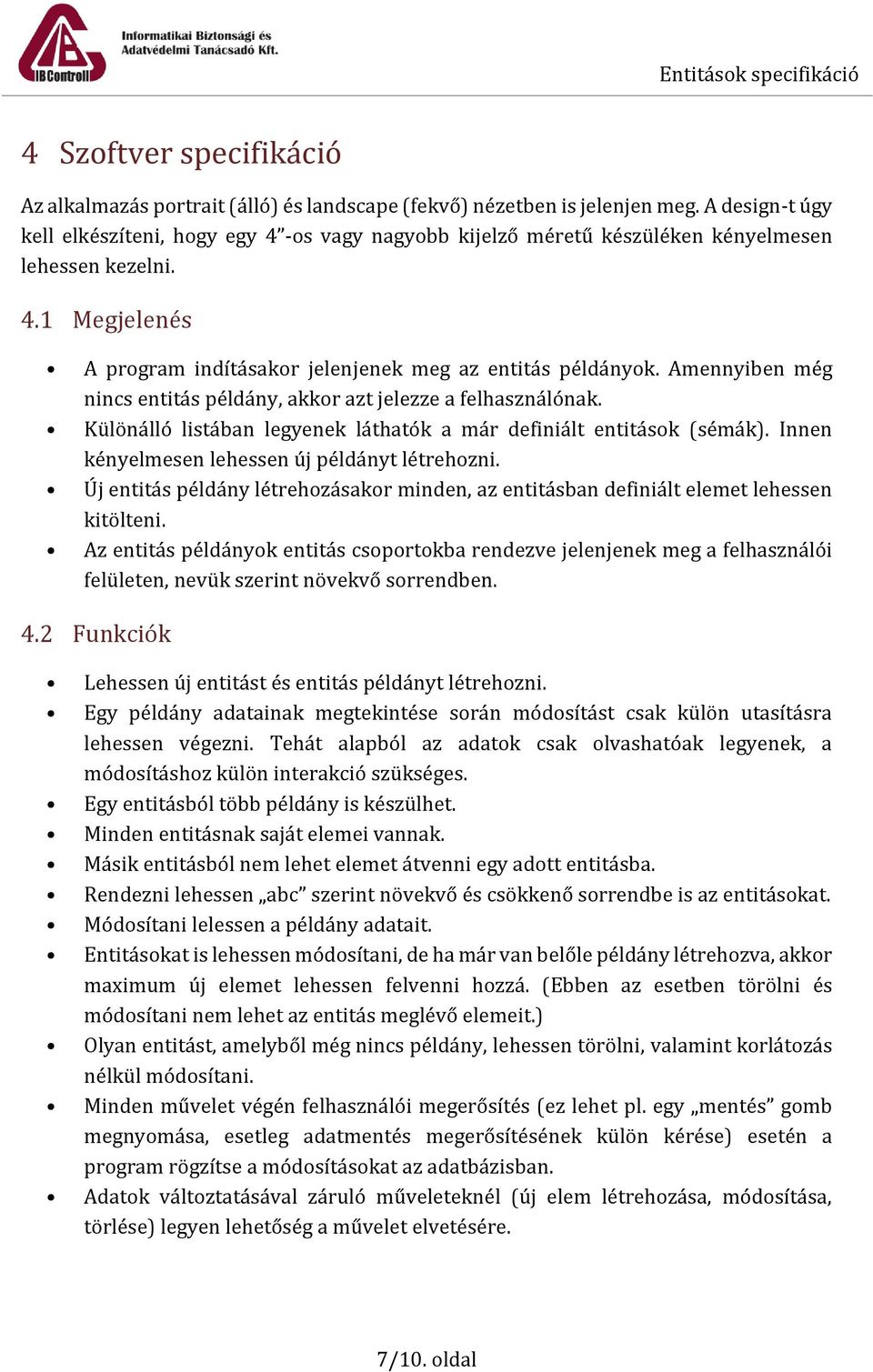 Amennyiben még nincs entitás példány, akkor azt jelezze a felhasználónak. Különálló listában legyenek láthatók a már definiált entitások (sémák). Innen kényelmesen lehessen új példányt létrehozni.