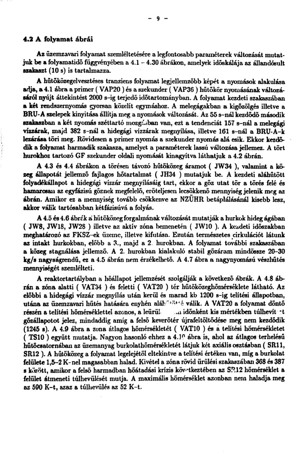 1 ábra a primer ( VAP20 ) és a szekunder ( VAP36 ) hűtőkör nyomásának változásáról nyújt áttekintést 2000 s-ig terjedő időtartományban.