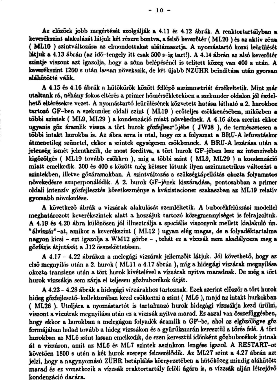 A nyomástartó korai leűrűlését látjuk a 4.13 ábrán (az idő-tengely itt csak 500 s-ig tart!). A 4.