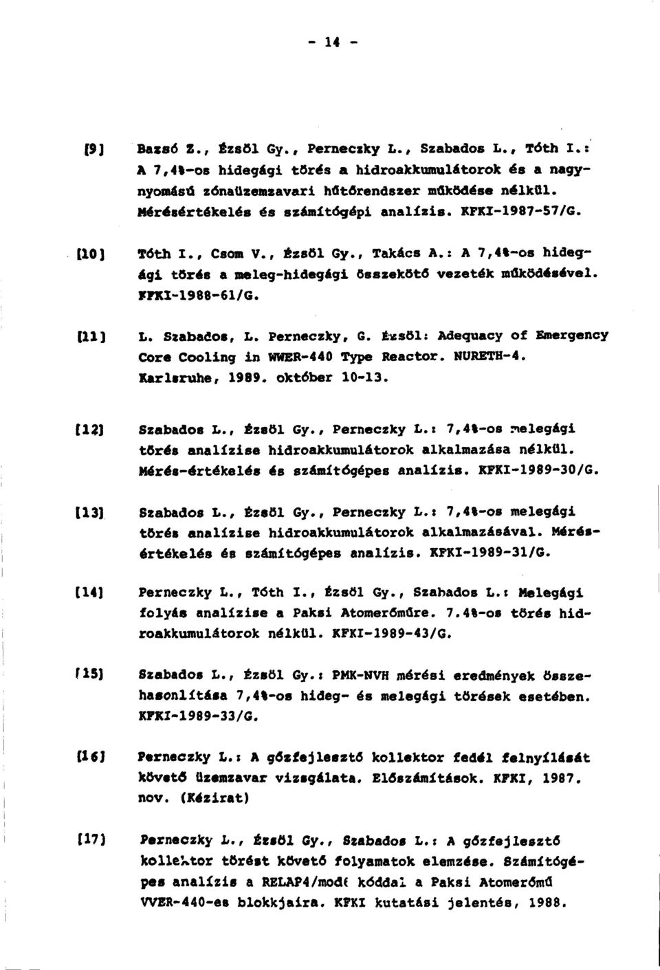 Szabados, L. Perneczky, G. Ézsöl: Adequacy of Emergency Core Cooling in WWER-440 Type Reactor. NÜRETH-4. Karl*ruhe, 1989. október 10-13. [12] Szabados L., Ézsöl Gy., Perneczky L.