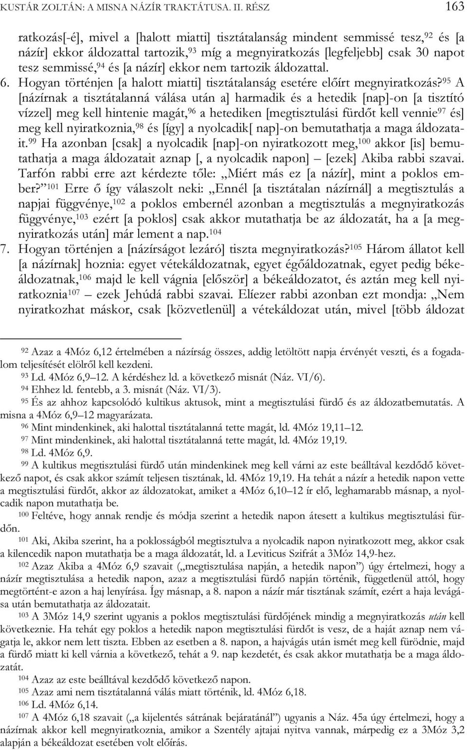 [a názír] ekkor nem tartozik áldozattal. 6. Hogyan történjen [a halott miatti] tisztátalanság esetére előírt megnyiratkozás?