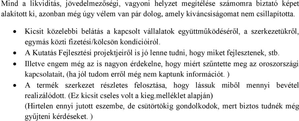 A Kutatás Fejlesztési projektjeiről is jó lenne tudni, hogy miket fejlesztenek, stb.