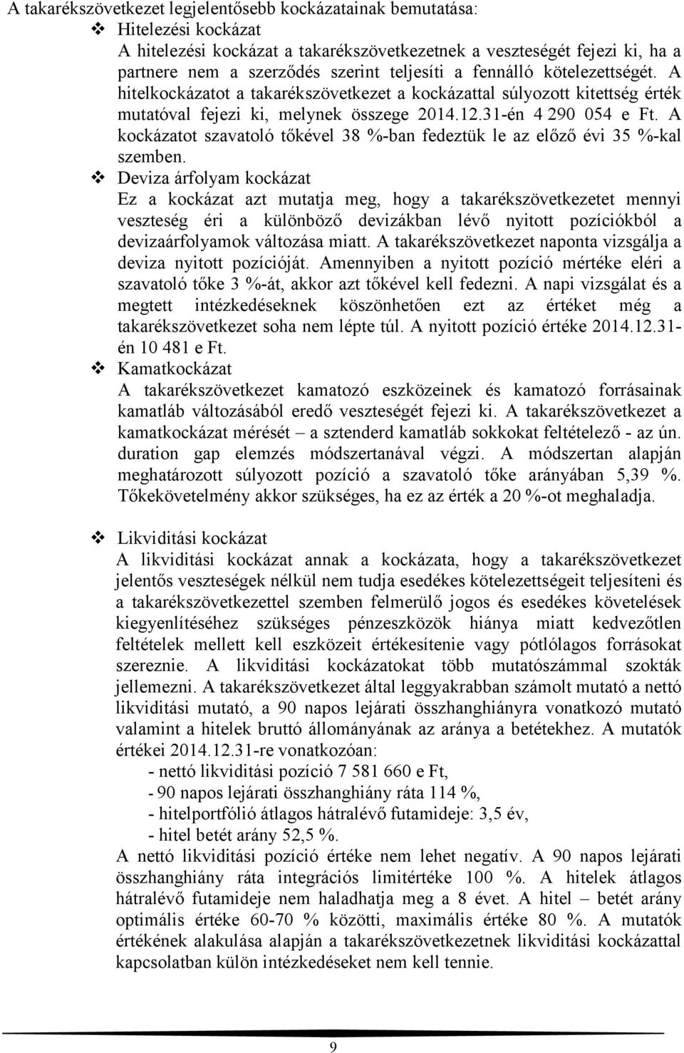 A kockázatot szavatoló tőkével 38 %-ban fedeztük le az előző évi 35 %-kal szemben.