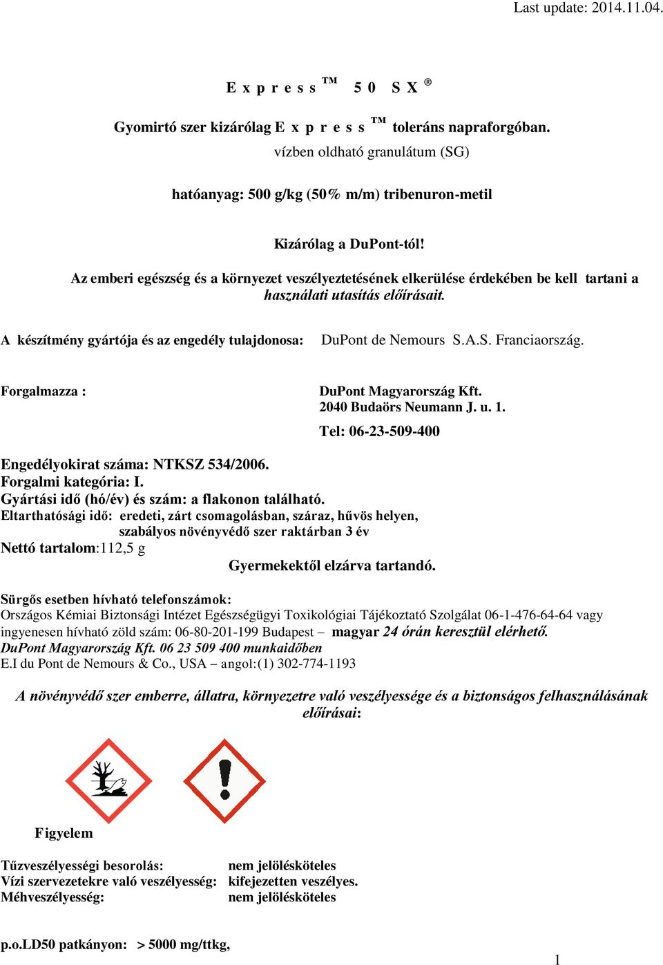 A.S. Franciaország. Forgalmazza : DuPont Magyarország Kft. 2040 Budaörs Neumann J. u. 1. Tel: 06-23-509-400 Engedélyokirat száma: NTKSZ 534/2006. Forgalmi kategória: I.