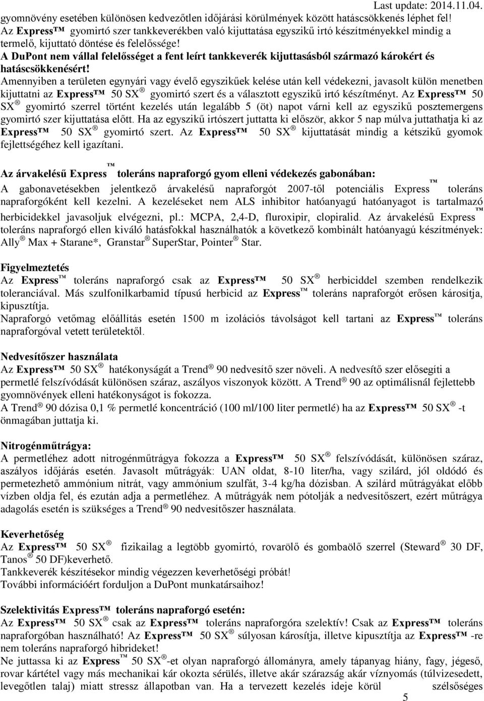 A DuPont nem vállal felelősséget a fent leírt tankkeverék kijuttasásból származó károkért és hatáscsökkenésért!